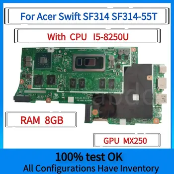 עבור Acer סוויפט SF314 SF314-55T המחשב הנייד ללוח האם.עם מעבד I5-8250U/I5-7200U.8GB זיכרון RAM.MX250 GPU.100% נבדקו באופן מלא
